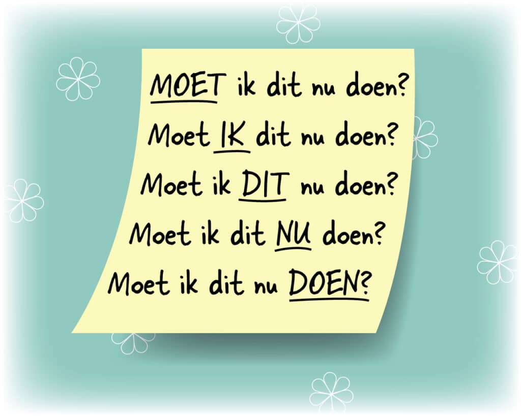 post-it met de vraag Moet ik dit nu doen? De nadruk ligt steeds op een ander woord.